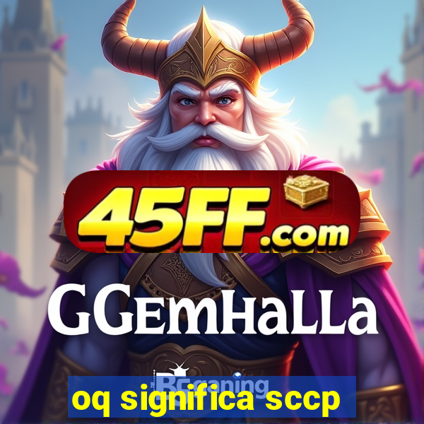 oq significa sccp